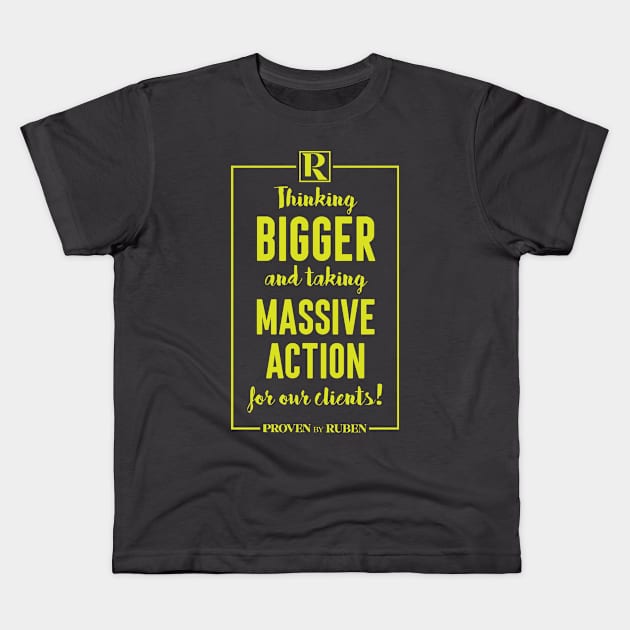 Thinking Bigger and Taking Massive Action for our Clients (YELLOW) Kids T-Shirt by Proven By Ruben